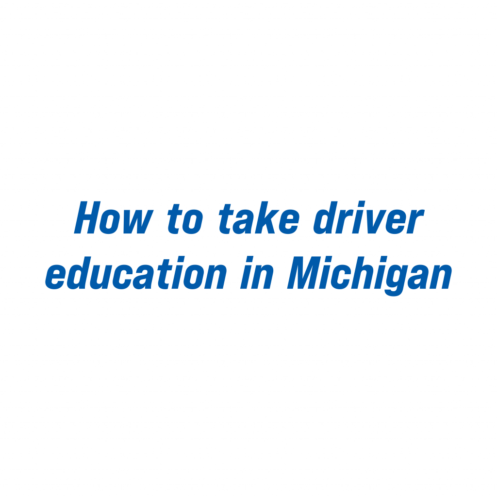 how to take drivers ed in Michigan